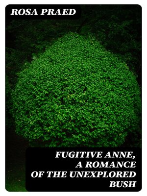 cover image of Fugitive Anne, a Romance of the Unexplored Bush